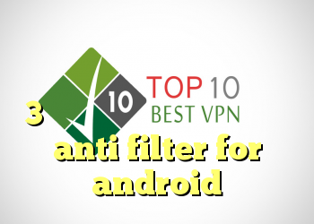 بهترین فیلتر شکن برای اندروید دانلود رایگان فیلتر شکن سایفون 3 برای اندروید کریو چند کاربره anti filter for android