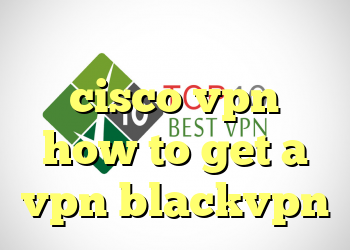بهترین سایت وی پی ان cisco vpn how to get a vpn blackvpn
