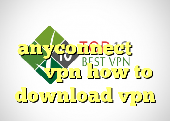 فیلتر شکن ویدیو فیلتر شکن anyconnect نحوه خرید vpn how to download vpn