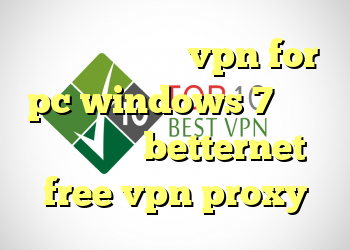 بازار فیلتر شکن vpn for pc windows 7 فیلتر شکن ویدیو betternet free vpn proxy
